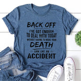Afaste-se, eu tenho o suficiente para lidar hoje sem ter que fazer sua morte parecer um acidente Carta impressa camiseta feminina com slogan